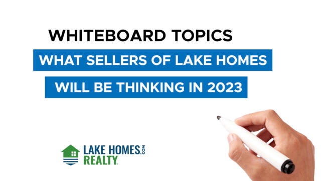 Whiteboard Topics: What Sellers of Lake Homes Will Be Thinking In 2023