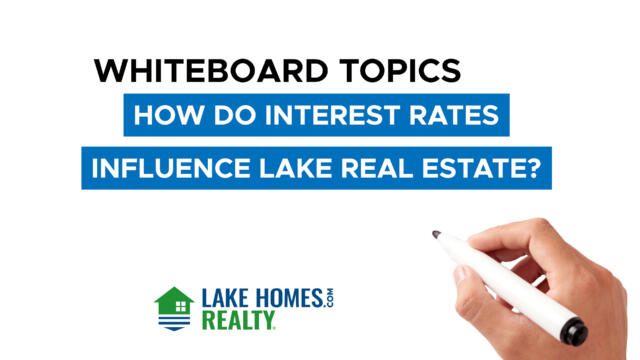 Whiteboard Topics: How Do Interest Rates Influence Lake Real Estate?