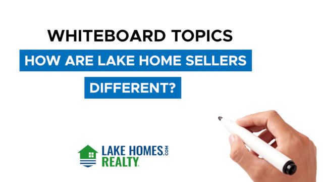 Whiteboard Topics: How Are Lake Home Sellers Different?