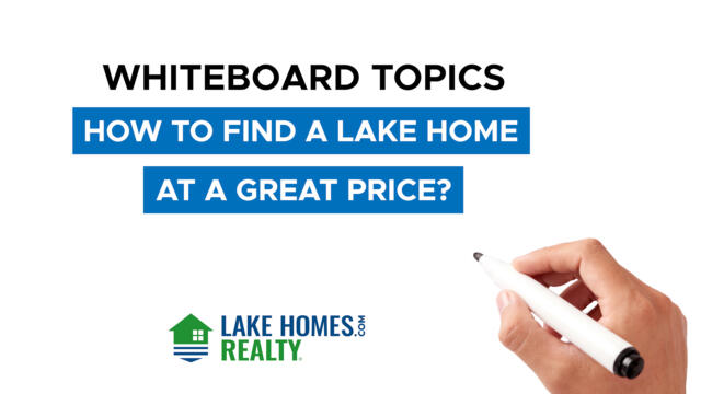 Whiteboard Topics: How To Find A Lake Home At A Great Price