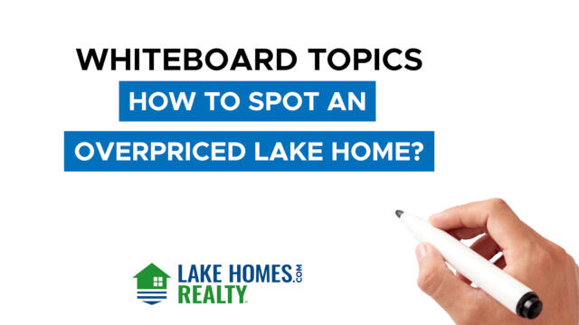 Whiteboard Topics: How To Spot An Overpriced Lake Home?