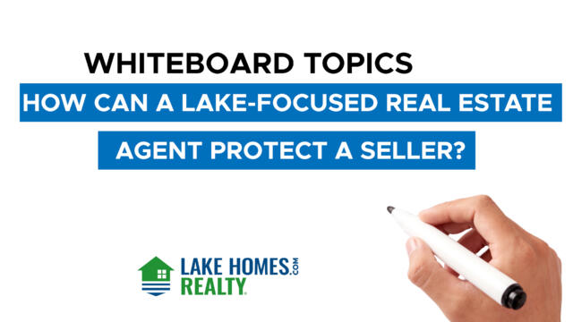 Whiteboard Topics: How Can a Lake-Focused Real Estate Agent Protect a Seller