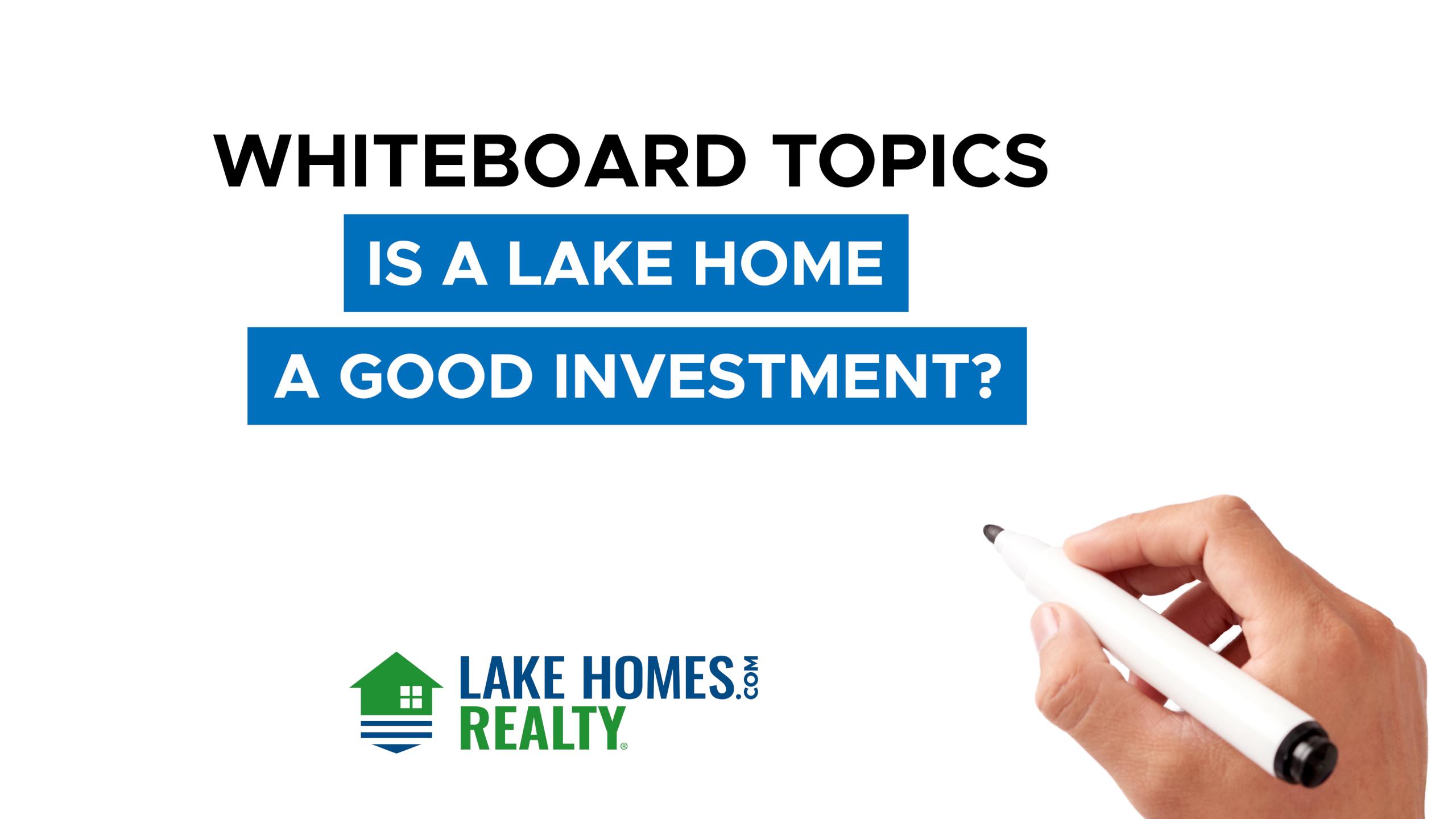 Whiteboard Topics Is a Lake Home a Good Investment?