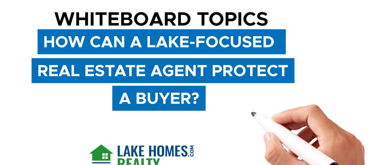 Whiteboard Topics: How Can a Lake-Focused Real Estate Agent Protect a Buyer?