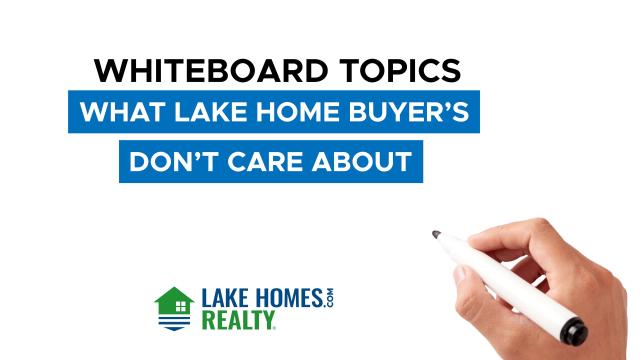 Whiteboard Topics: What Lake Home Buyers Don’t Care About