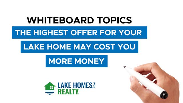 Whiteboard Topics: The Highest Offer For Your Lake Home May Cost You More Money