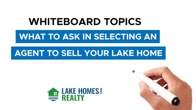 Whiteboard Topics: What to Ask When Selecting an Agent to Sell Your Lake Home