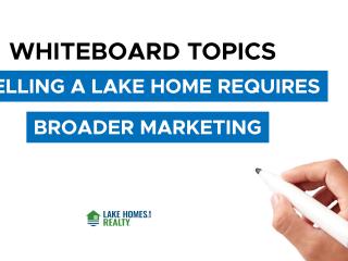 Whiteboard Topics: Selling a Lake Home Requires Broader Marketing