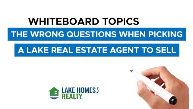 Whiteboard Topics: The Wrong Questions When Picking a Lake Real Estate Agent to Sell