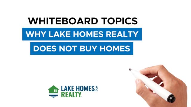 Whiteboard Topics: Why Lake Homes Realty Does Not Buy Homes