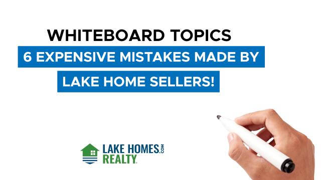 Whiteboard Topics: 6 Expensive Mistakes Made by Lake Home Sellers