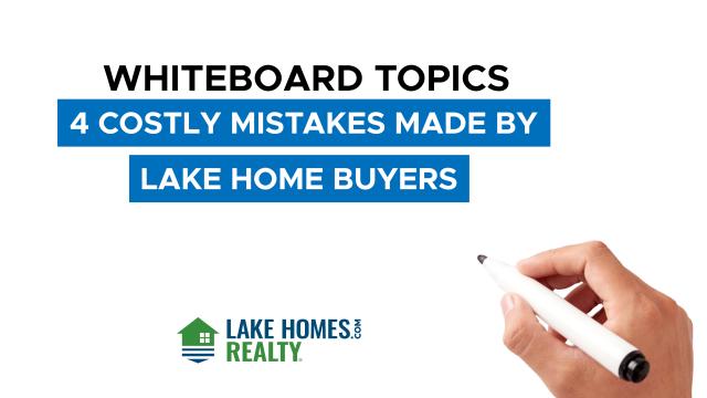 Whiteboard Topics: 4 Costly Mistakes Made By Lake Home Buyers