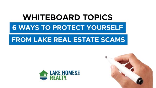 Whiteboard Topics: 6 Ways To Protect Yourself From Lake Real Estate Scams