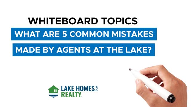 Whiteboard Topics: What Are 5 Common Mistakes Made By Agents At The Lake?
