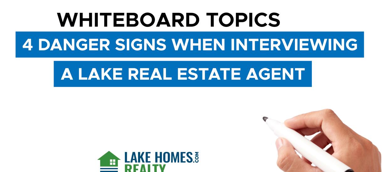 Whiteboard Topics: 4 Danger Signs When Interviewing A Lake Real Estate Agent